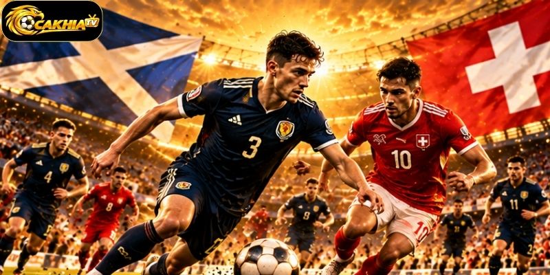 Scotland Vs Thụy Sĩ | 01h45 - 30/09/2026, UEFA Nations League 1 Scotland Vs Thụy Sĩ | 01h45 - 30/09/2026, UEFA Nations League